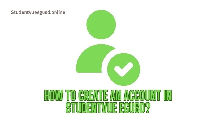 How to Create an Account in StudentVUE EGUSD